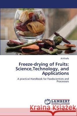Freeze-drying of Fruits: Science, Technology, and Applications Ali Khalfa 9786209280351 LAP Lambert Academic Publishing - książka