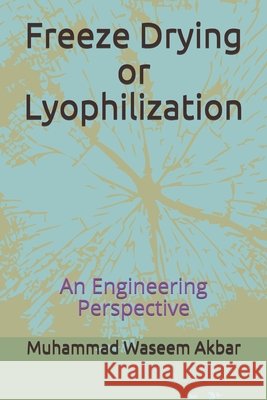 Freeze Drying or Lyophilization: An Engineering Perspective Akbar, Muhammad Waseem 9798588946599 Independently Published - książka