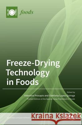 Freeze-Drying Technology in Foods Valentina Prosapio Estefania Lopez-Quiroga 9783036500683 Mdpi AG - książka