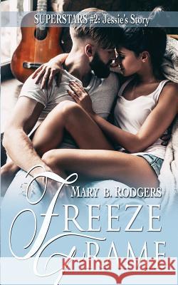 Freeze Frame Mary B. Rodgers 9781981274055 Createspace Independent Publishing Platform - książka