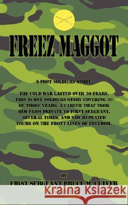 Freeze Maggot: US Army Infantry Career Culver, Bruce M. 9781434325372 Authorhouse - książka