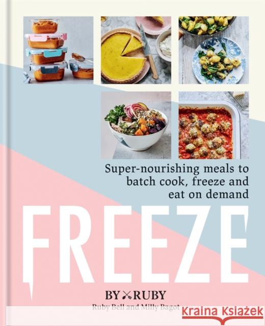 Freeze: Super-nourishing meals to batch cook, freeze and eat on demand ByRuby 9781784727482 Octopus Publishing Group - książka