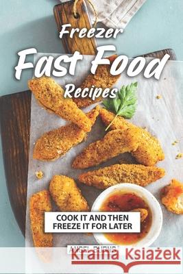 Freezer Fast Food Recipes: Cook It and Then Freeze It for Later Angel Burns 9781086327861 Independently Published - książka