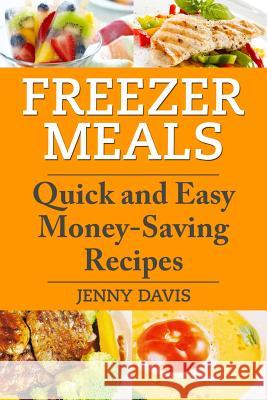 Freezer Meals: Quick and Easy Money-Saving Recipes Jenny Davis 9781495939389 Createspace - książka