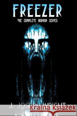 Freezer: The Complete Horror Series J. Joseph Wright Krystle Wright 9781492965688 Createspace - książka