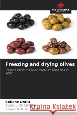 Freezing and drying olives Dairi, Sofiane, CHABANE, Sabine, BOUHELOUF, Samir 9786208738341 Our Knowledge Publishing - książka