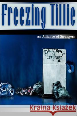 Freezing Tillie: An Alliance of Strangers Barnes, Gary 9780595135349 Writer's Showcase Press - książka