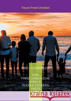 frei + christlich - Der freie christliche Impuls Rudolf Steiners heute: Eine Skizze - Kurzfassung Volker David Lambertz 9783759761491 Bod - Books on Demand - książka