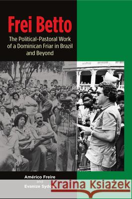 Frei Betto: The Political-Pastoral Work of a Dominican Friar in Brazil and Beyond Evanize Sydow Americo Freire 9781789760507 Sussex Academic Press - książka