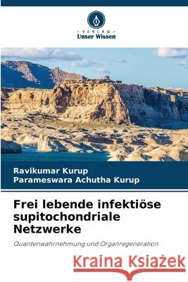 Frei lebende infekti?se supitochondriale Netzwerke Ravikumar Kurup Parameswara Achuth 9786207598205 Verlag Unser Wissen - książka