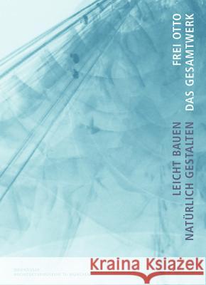 Frei Otto, Das Gesamtwerk : Leicht bauen - natürlich gestalten. Zur Ausstellung der TU München in der  Pinakothek der Moderne, 2005 Winfried Nerdinger 9783764372330 Birkhauser - książka
