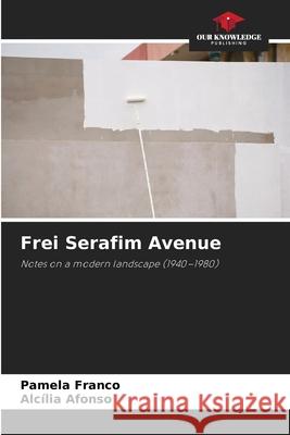 Frei Serafim Avenue Franco, Pamela, Afonso, Alcilia 9786209108891 Our Knowledge Publishing - książka