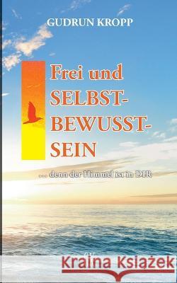 Frei und Selbst-Bewusst-Sein: ... denn der Himmel ist in Dir Gudrun Kropp 9783757823221 Bod - Books on Demand - książka