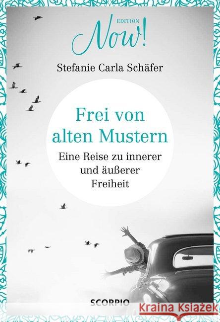 Frei von alten Mustern : Eine Reise zu innerer und äußerer Freiheit Schäfer, Stefanie Carla 9783958032323 scorpio - książka