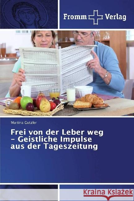 Frei von der Leber weg - Geistliche Impulse aus der Tageszeitung Gutzler, Martina 9783841650009 Fromm Verlag - książka