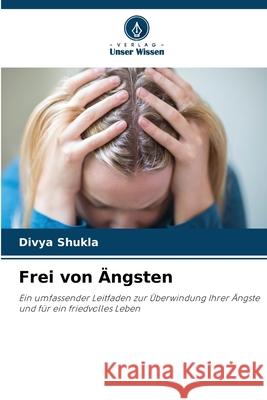 Frei von Ängsten Shukla, Divya 9786202363389 Verlag Unser Wissen - książka
