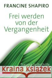 Frei werden von der Vergangenheit : Trauma-Selbsthilfe nach der EMDR-Methode Shapiro, Francine 9783466309863 Kösel - książka