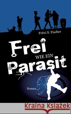 Frei wie ein Parasit Fischer, Fritzi S. 9783384498342 tredition - książka