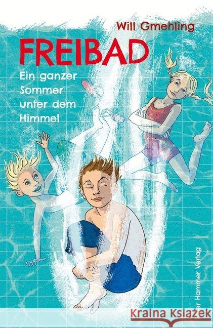 Freibad : Ein ganzer Sommer unter dem Himmel. Nominiert für den Deutschen Jugendliteraturpreis 2020, Kategorie Kinderbuch Gmehling, Will 9783779506089 Peter Hammer Verlag - książka