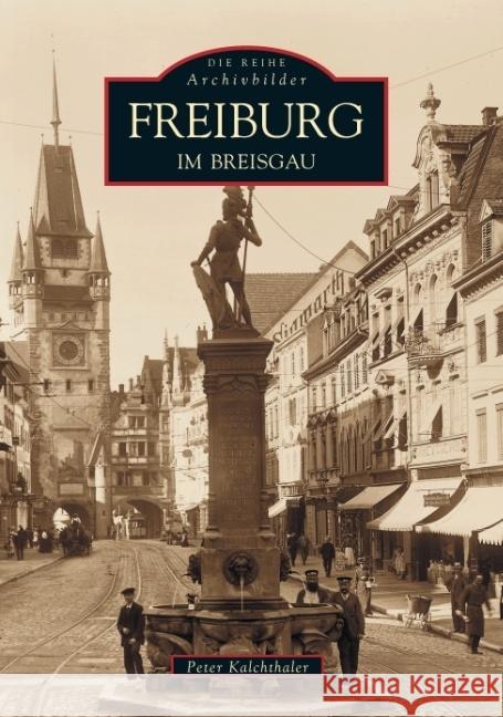 Freiburg im Breisgau Kalchthaler, Peter 9783897025028 Sutton Verlag GmbH - książka