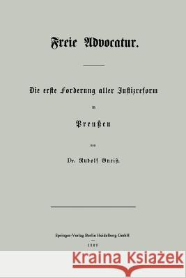 Freie Advocatur: Die Erste Forderung Aller Justizreform in Preußen Gneist, Rudolf 9783662321577 Springer - książka