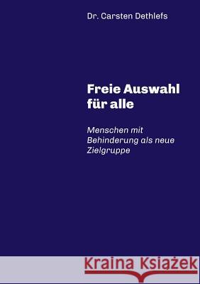 Freie Auswahl für alle: Menschen mit Behinderung als neue Zielgruppe Carsten Dethlefs 9783743900240 Tredition Gmbh - książka