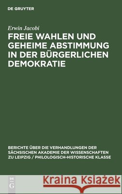 Freie Wahlen Und Geheime Abstimmung in Der Bürgerlichen Demokratie Jacobi, Erwin 9783112483299 de Gruyter - książka