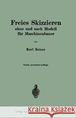 Freies Skizzieren Ohne Und Nach Modell Für Maschinenbauer: Ein Lehr- Und Aufgabenbuch Für Den Unterricht Keiser, Karl 9783642899386 Springer - książka