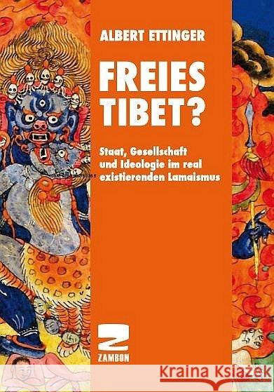 Freies Tibet? : Staat, Gesellschaft und Ideologie im real existierenden Lamaismus Ettinger, Albert 9783889752321 Zambon - książka