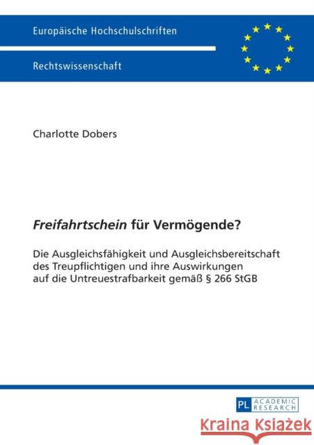 «Freifahrtschein» Fuer Vermoegende?: Die Ausgleichsfaehigkeit Und Ausgleichsbereitschaft Des Treupflichtigen Und Ihre Auswirkungen Auf Die Untreuestra Dobers, Charlotte 9783631660799 Peter Lang Gmbh, Internationaler Verlag Der W - książka