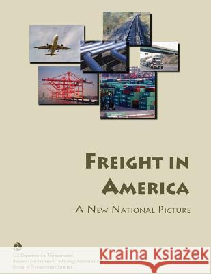 Freight in America: A New National Picture U. S. Department of Transportation Bureau Of Transportation Statistics 9781480263925 Createspace - książka