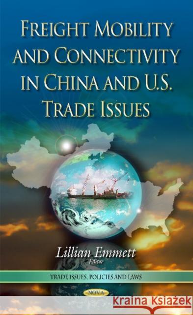 Freight Mobility and Connectivity in China and U.S. Trade Issues Lillian Emmett 9781633214224 Nova Science Publishers Inc - książka
