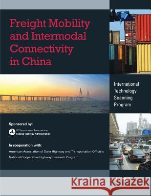 Freight Mobility and Intermodal Connectivity in China U. S. Department of Transportation Federal Highway Administration 9781480263970 Createspace - książka