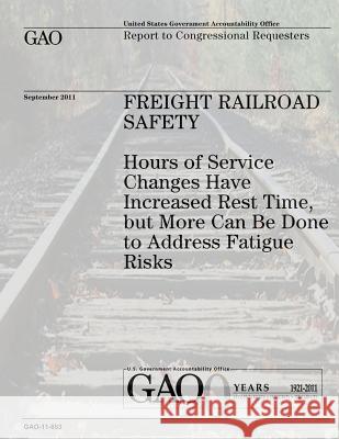 Freight Railroad Safety: Hours of Service Changes Have Increased Rest Time, But More Can Be Done to Address Fatigue Risks U. S. Government Accountability Office U. S. Government 9781478124474 Createspace - książka