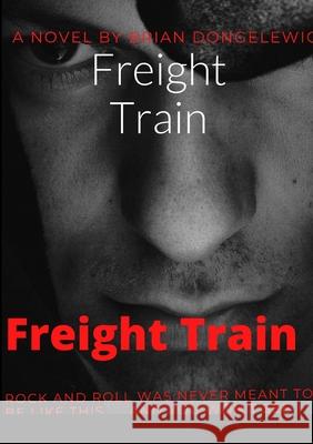 Freight Train Brian Dongelewic 9781312163256 Lulu.com - książka