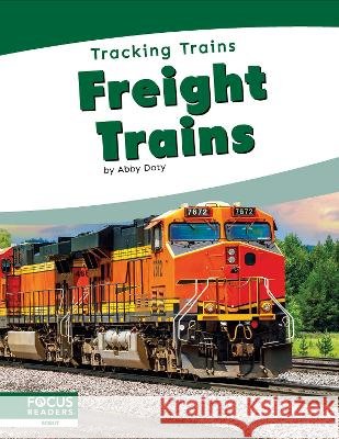 Freight Trains Abby Doty 9798889987628 Focus Readers - książka