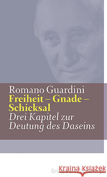 Freiheit - Gnade - Schicksal: Drei Kapitel Zur Deutung Des Daseins Guardini, Romano 9783786731634 Matthias-Grünewald-Verlag - książka