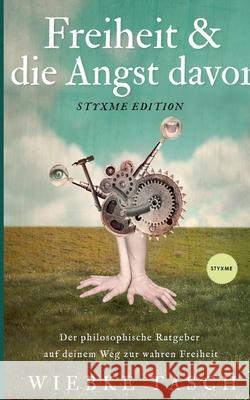 Freiheit & die Angst davor: Der philosophische Ratgeber auf deinem Weg zur wahren Freiheit Wiebke Tasch 9783751959193 Books on Demand - książka