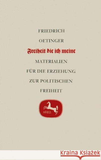 Freiheit Die Ich Meine: Materialien Für Die Erziehung Zur Politischen Freiheit Oetinger, Friedrich 9783476990983 J.B. Metzler - książka