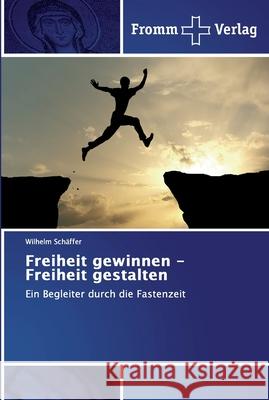 Freiheit gewinnen - Freiheit gestalten Schäffer, Wilhelm 9786138354284 Fromm Verlag - książka