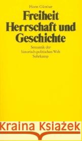 Freiheit, Herrschaft und Geschichte : Semantik der historisch-politischen Welt Günther, Horst 9783518575239 Suhrkamp - książka