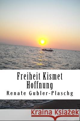 Freiheit Kismet Hoffnung Renate Gubler-Plaschg 9781517721008 Createspace - książka