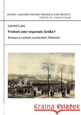 Freiheit oder imperiale Gr��e? Essays zu einem russischen Dilemma. Leonid Luks, Andreas Umland 9783838200118 Ibidem Press - książka