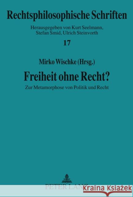 Freiheit Ohne Recht?: Zur Metamorphose Von Politik Und Recht Steinvorth, Ulrich 9783631578599 Lang, Peter, Gmbh, Internationaler Verlag Der - książka