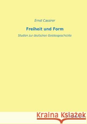 Freiheit und Form: Studien zur deutschen Geistesgeschichte Ernst Cassirer 9783965066236 Literaricon Verlag - książka