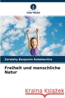 Freiheit und menschliche Natur Zaralahy Benjamin Rabehevitra 9786204102283 Verlag Unser Wissen - książka