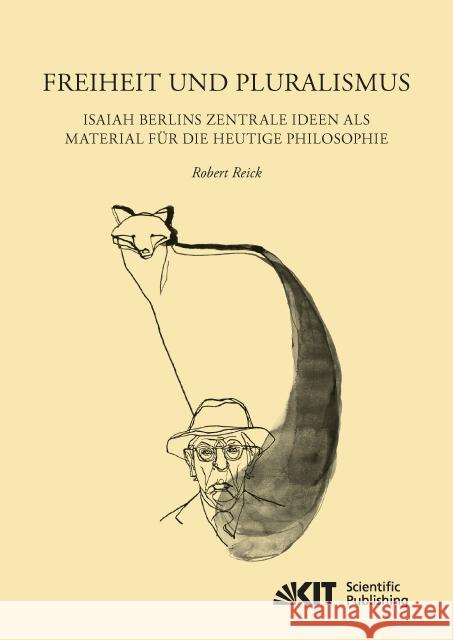 Freiheit und Pluralismus: Isaiah Berlins zentrale Ideen als Material für die heutige Philosophie : Dissertationsschrift Reick, Robert 9783731504832 KIT Scientific Publishing - książka