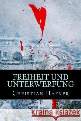 Freiheit und Unterwerfung: Die Geschichte von Van Lenti Hafner, Christian 9781542796019 Createspace Independent Publishing Platform - książka