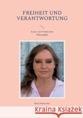 Freiheit und Verantwortung: Essays zur Praktischen Philosophie Beate Reinecker 9783752602708 Books on Demand - książka