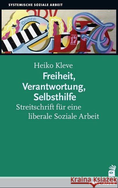 Freiheit, Verantwortung, Selbsthilfe : Streitschrift für eine liberale Soziale Arbeit Kleve, Heiko 9783849703394 Carl-Auer - książka